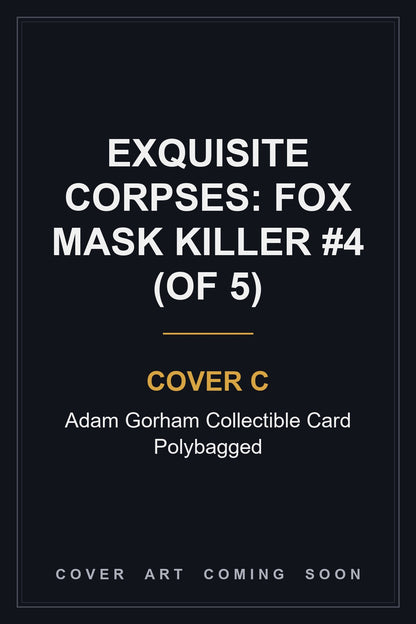 Exquisite Corpses: Fox Mask Killer #4 (Of 5) Cover C Adam Gorham Collectible Card Polybagged - cover art coming soon