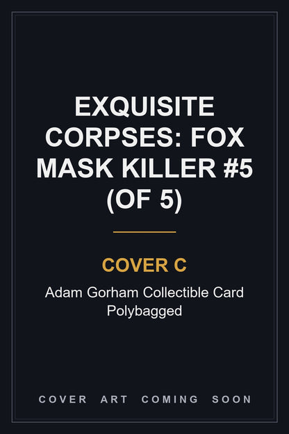 Exquisite Corpses: Fox Mask Killer #5 (Of 5) Cover C Adam Gorham Collectible Card Polybagged - cover art coming soon