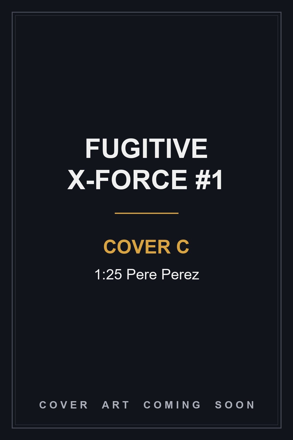 Fugitive X-Force #1 Cover C 1:25 Pere Perez - cover art coming soon