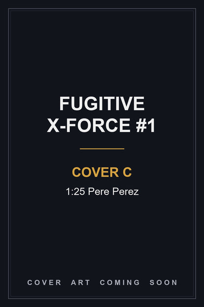 Fugitive X-Force #1 Cover C 1:25 Pere Perez - cover art coming soon