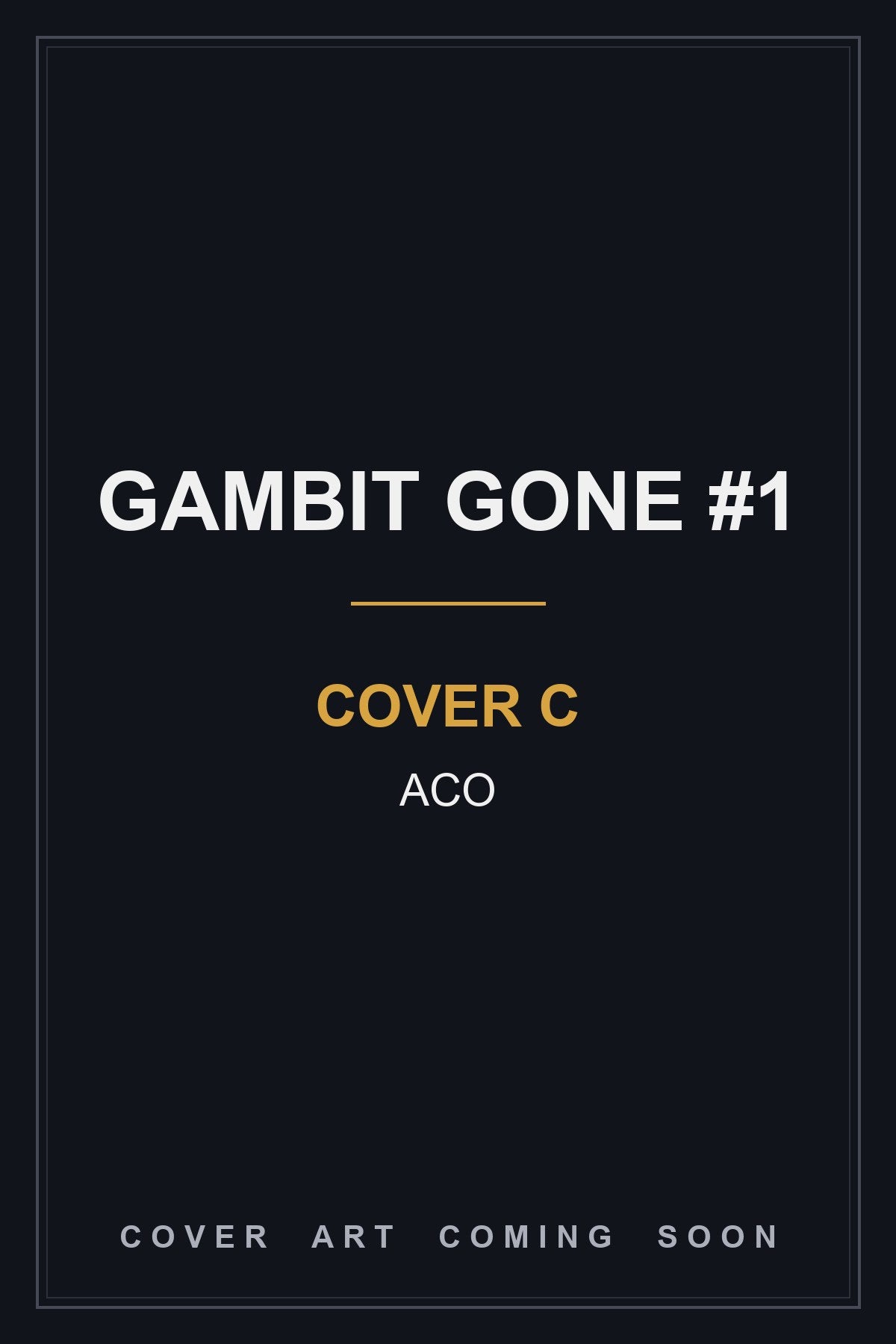 Gambit Gone #1 Cover C ACO — cover art coming soon