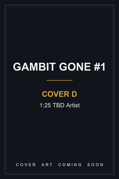 Gambit Gone #1 Cover D 1:25 TBD Artist — cover art coming soon
