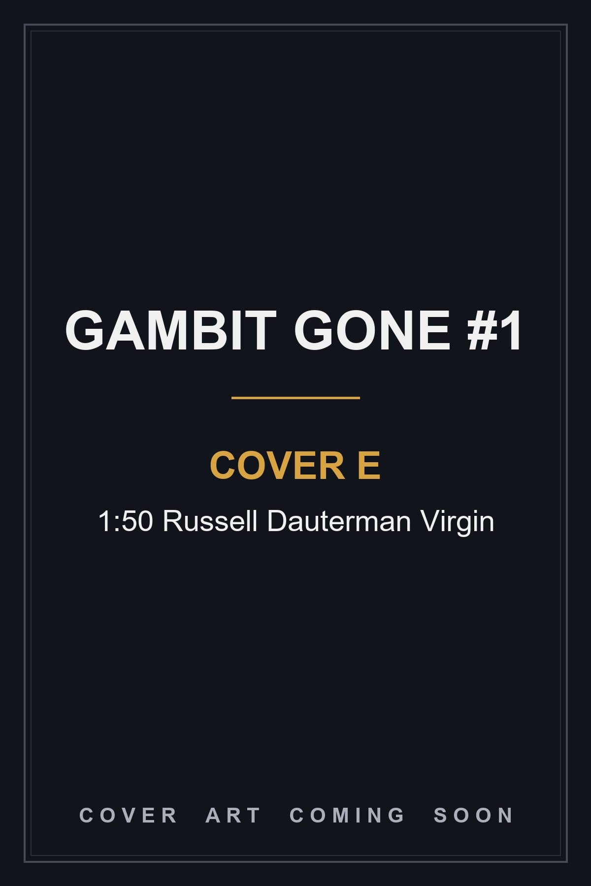 Gambit Gone #1 Cover E 1:50 Russell Dauterman Virgin — cover art coming soon