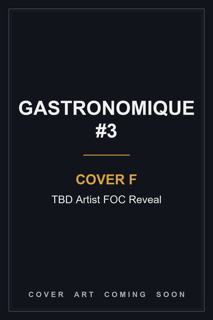 Gastronomique #3 Cover F TBD Artist FOC Reveal - cover art coming soon