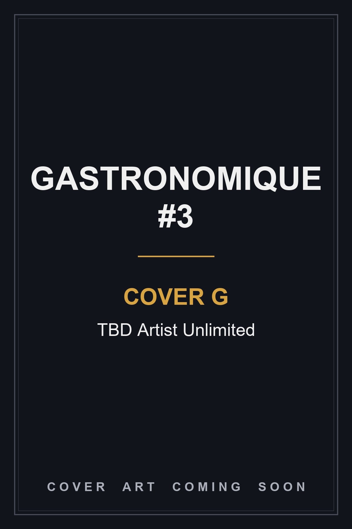 Gastronomique #3 Cover G TBD Artist Unlimited - cover art coming soon