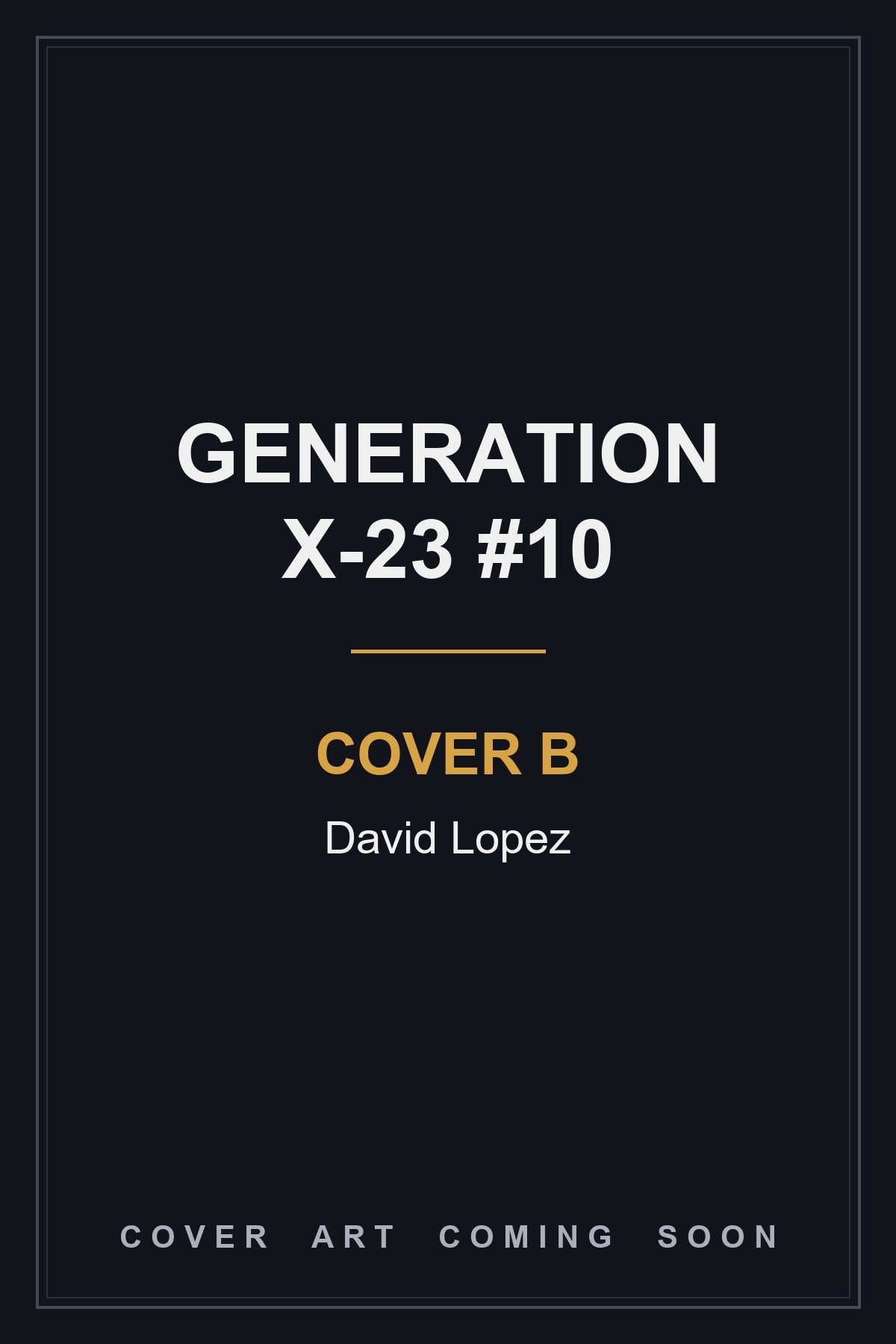 Generation X-23 #10 Cover B David Lopez — cover art coming soon