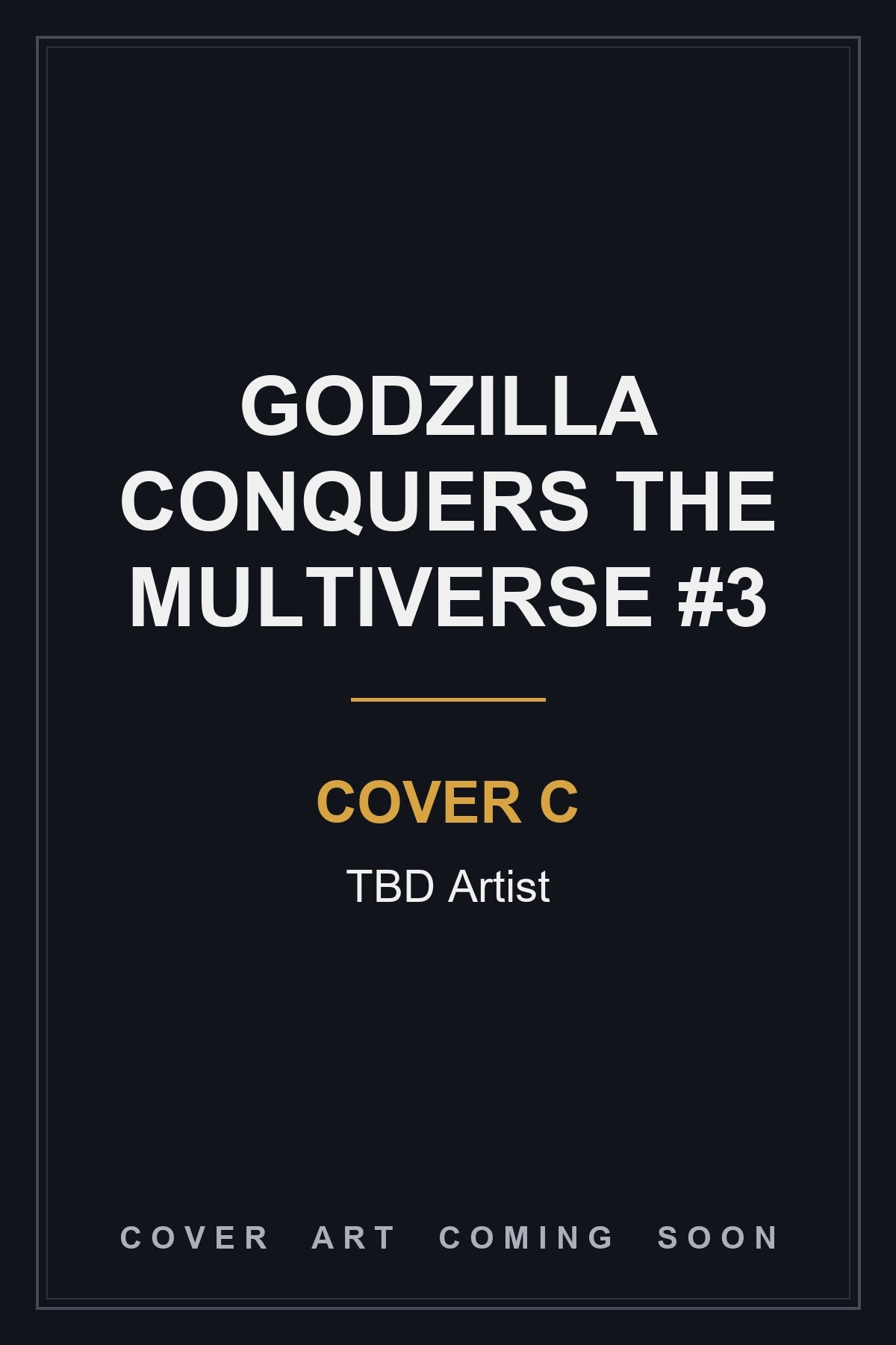 Godzilla Conquers the Multiverse #3 Cover C TBD Artist — cover art coming soon