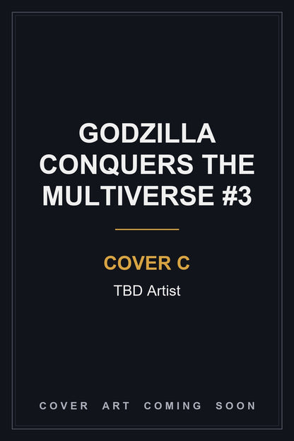 Godzilla Conquers the Multiverse #3 Cover C TBD Artist — cover art coming soon