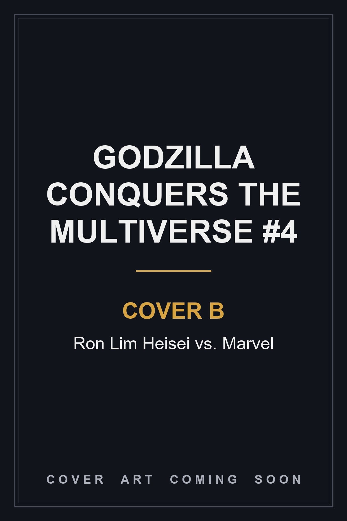 GODZILLA CONQUERS THE MULTIVERSE #4 Cover B Ron Lim Heisei vs. Marvel - cover art coming soon