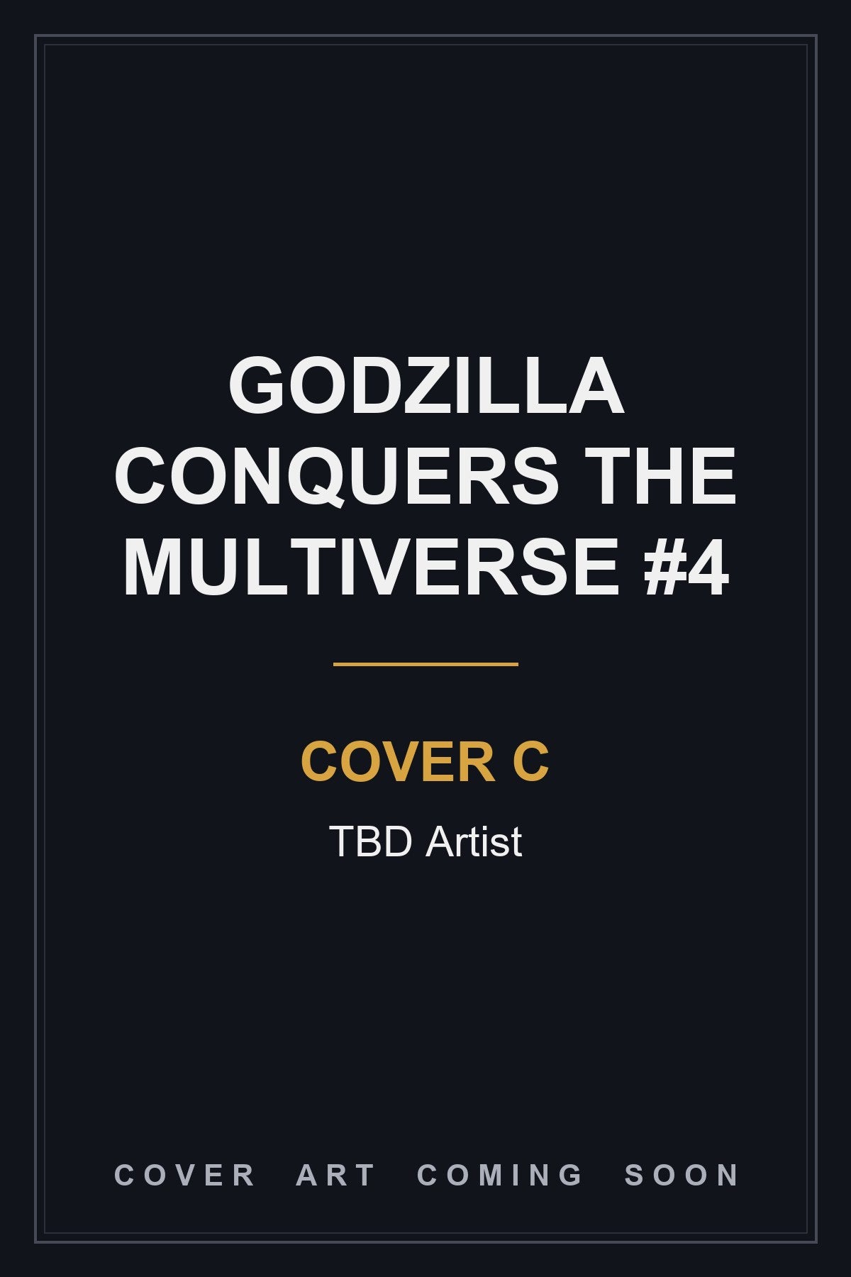 GODZILLA CONQUERS THE MULTIVERSE #4 Cover C TBD Artist - cover art coming soon