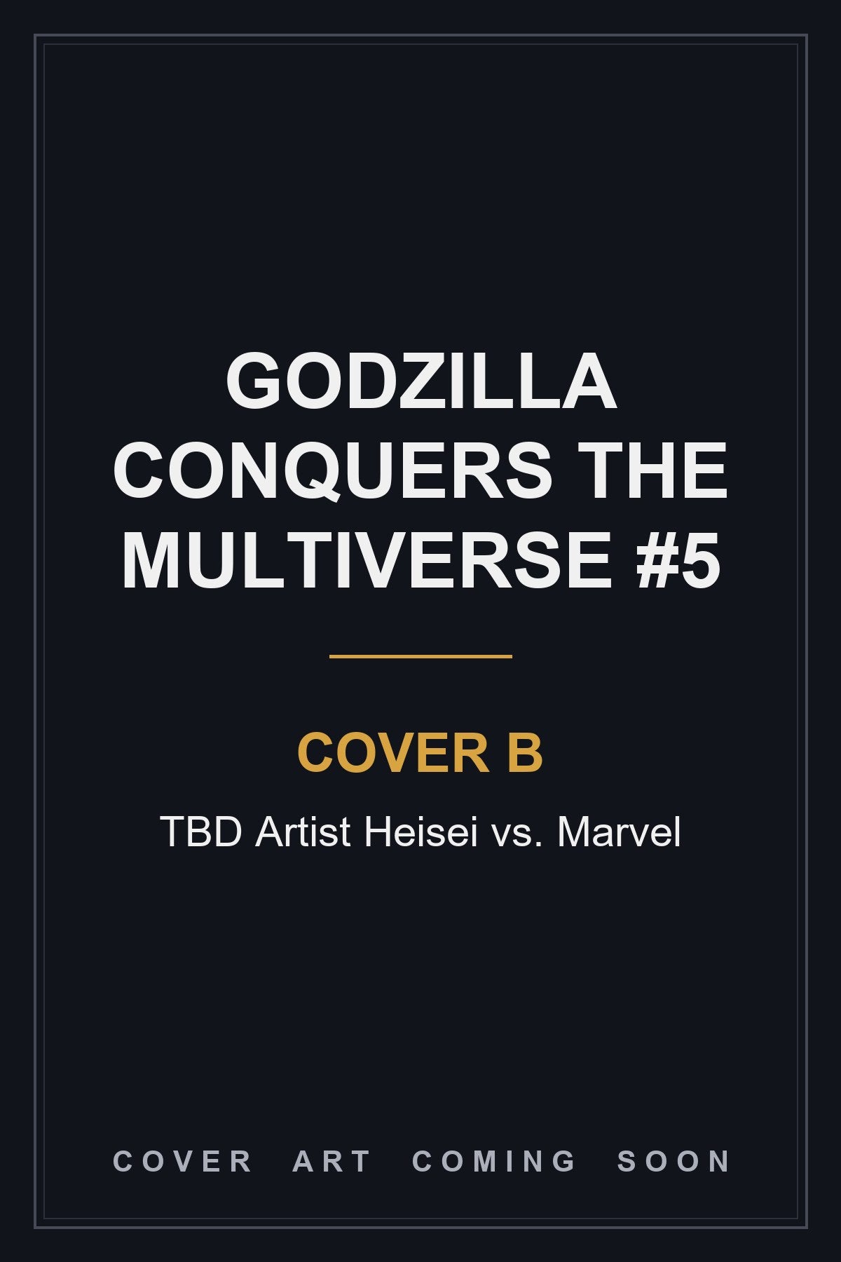Godzilla Conquers the Multiverse #5 Cover B TBD Artist Heisei vs. Marvel — cover art coming soon