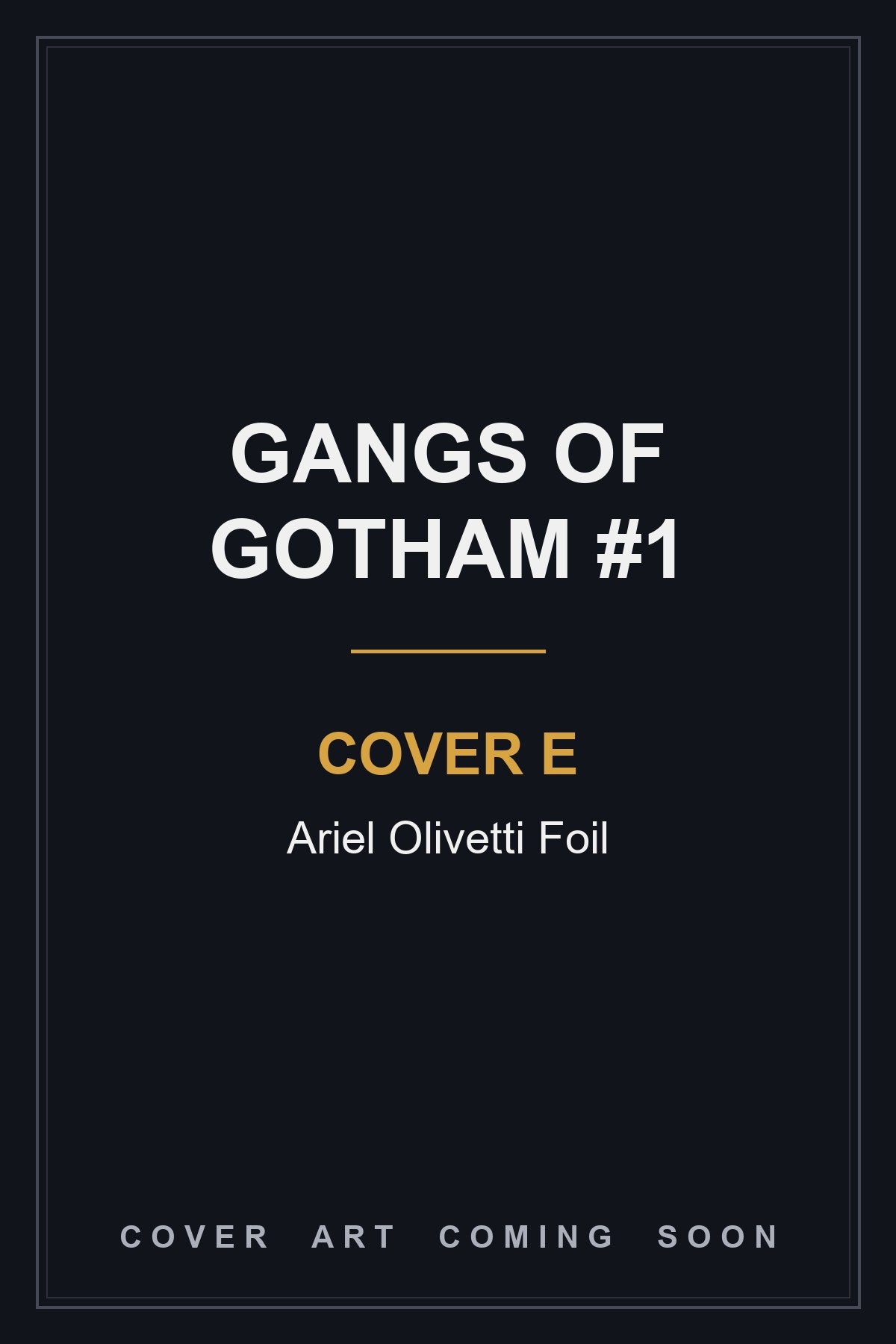 Gangs of Gotham #1 Cover E Ariel Olivetti Foil - cover art coming soon