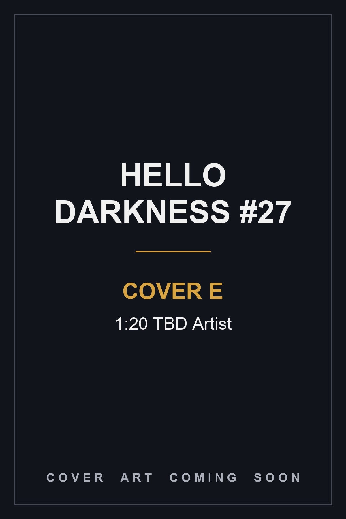 Hello Darkness #27 Cover E 1:20 TBD Artist - cover art coming soon