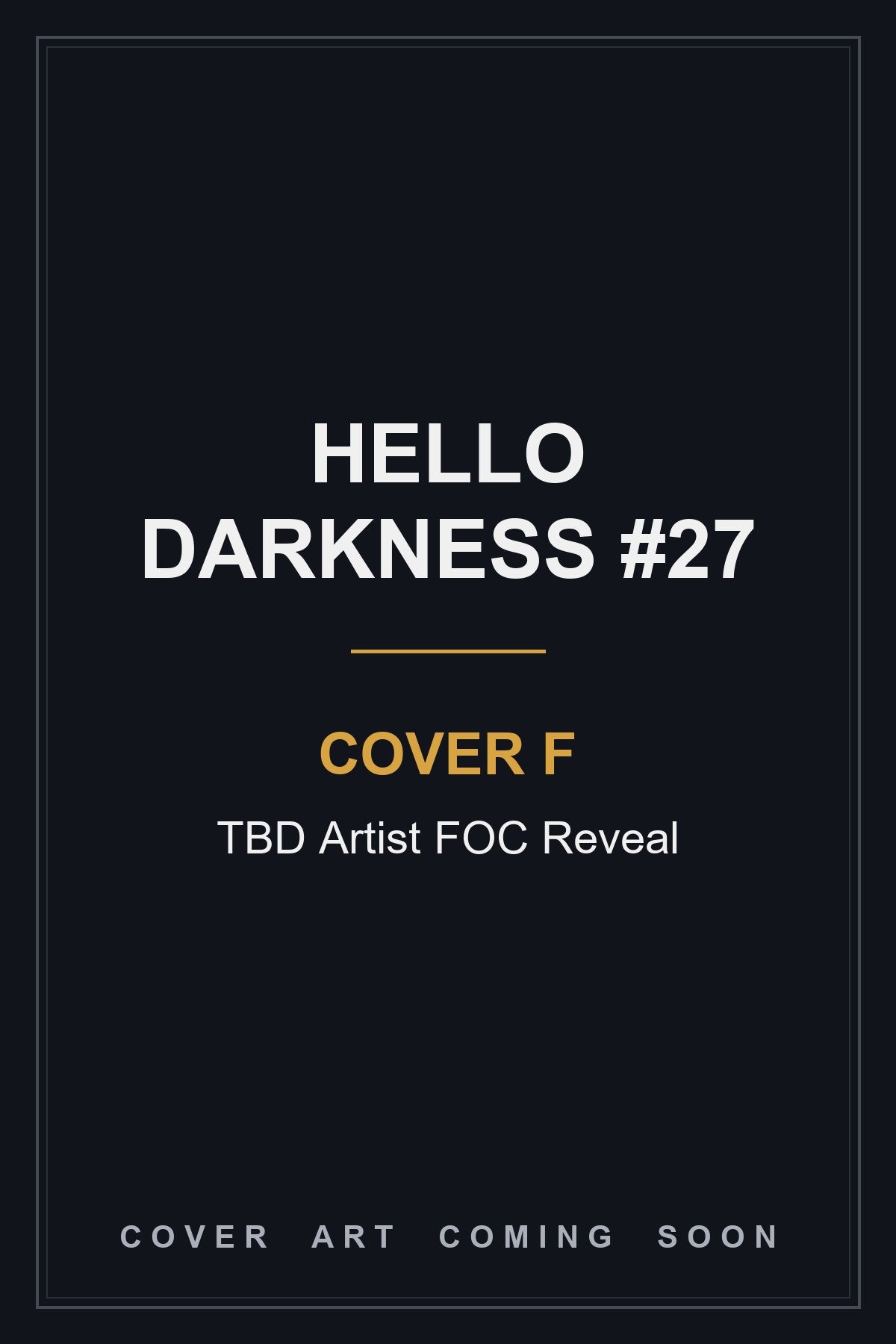 Hello Darkness #27 Cover F TBD Artist FOC Reveal - cover art coming soon