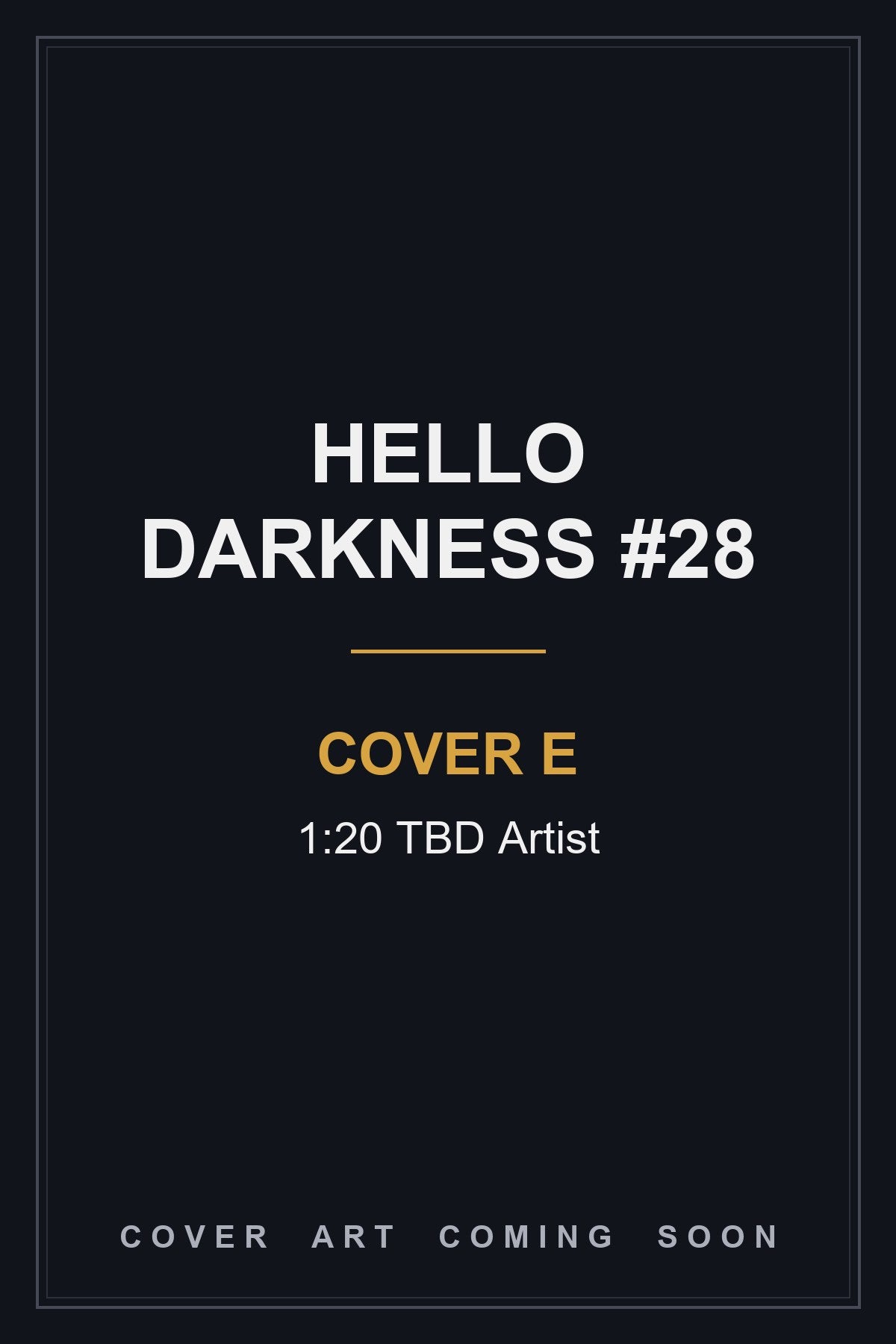 Hello Darkness #28 Cover E 1:20 TBD Artist - cover art coming soon
