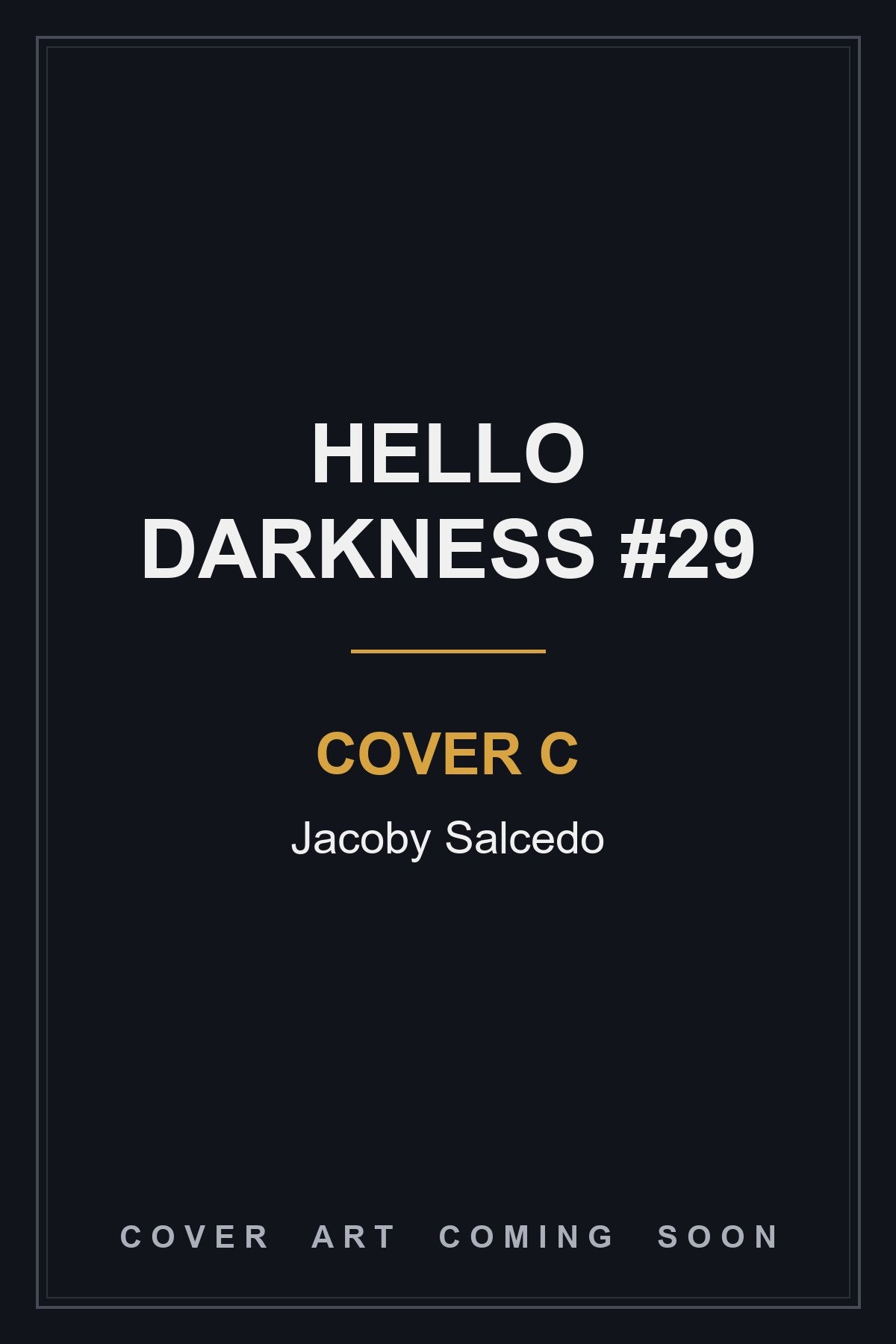 Hello Darkness #29 Cover C Jacoby Salcedo - cover art coming soon