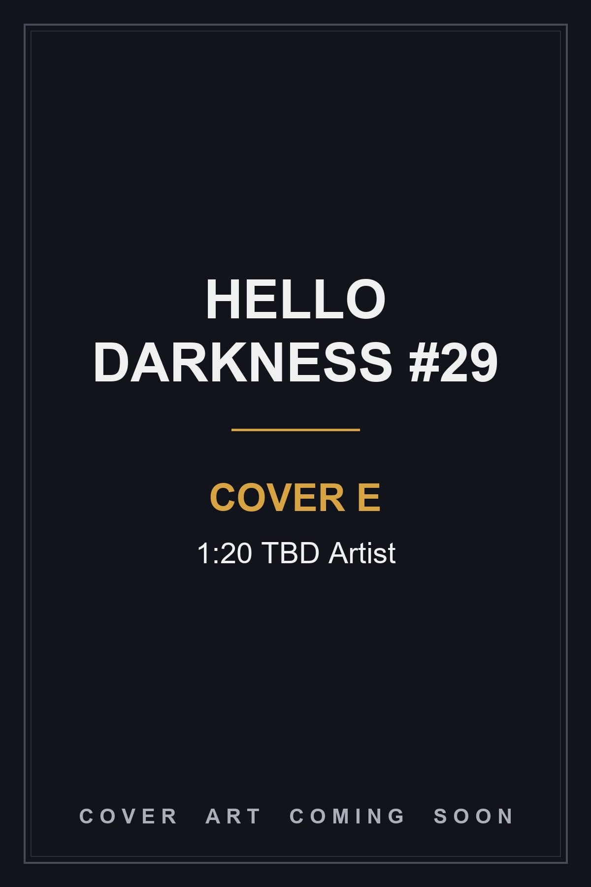 Hello Darkness #29 Cover E 1:20 TBD Artist - cover art coming soon