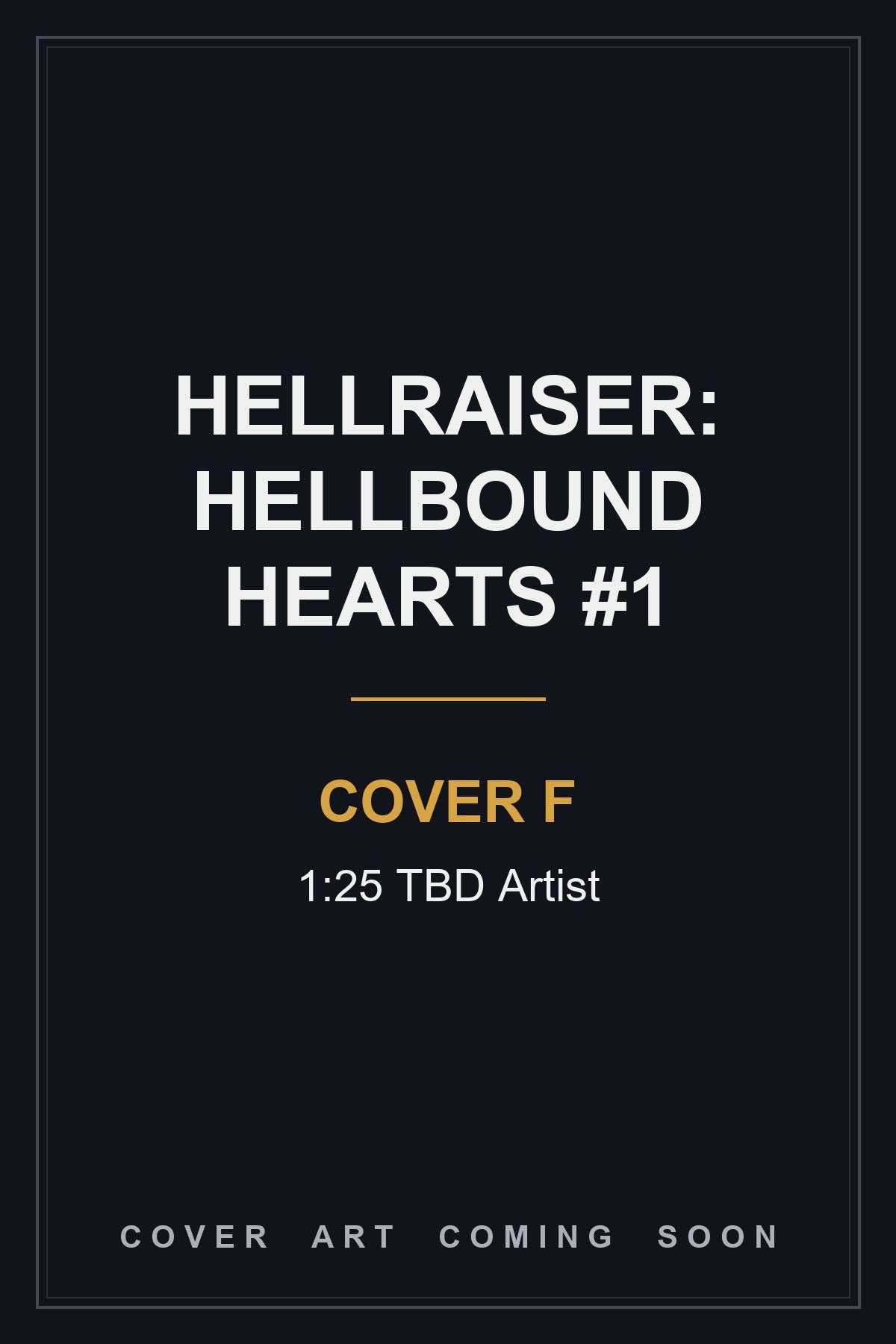 Hellraiser: Hellbound Hearts #1 Cover F 1:25 TBD Artist - cover art coming soon