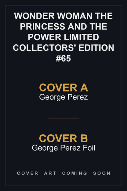 Wonder Woman The Princess and the Power Limited Collectors' Edition #65 - All Covers - Covers A & B art coming soon