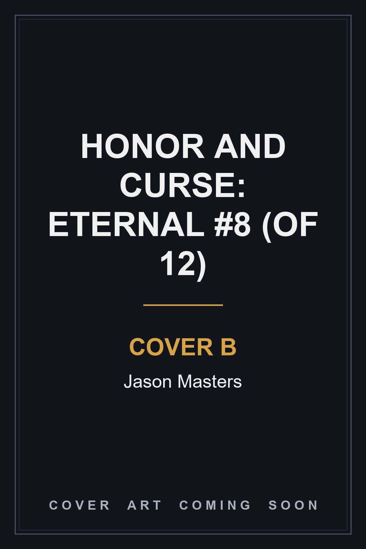 Honor and Curse: Eternal #8 (Of 12) Cover B Jason Masters - cover art coming soon