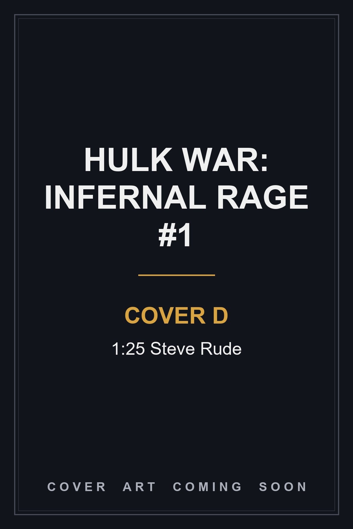 Hulk War: Infernal Rage #1 Cover D 1:25 Steve Rude - cover art coming soon