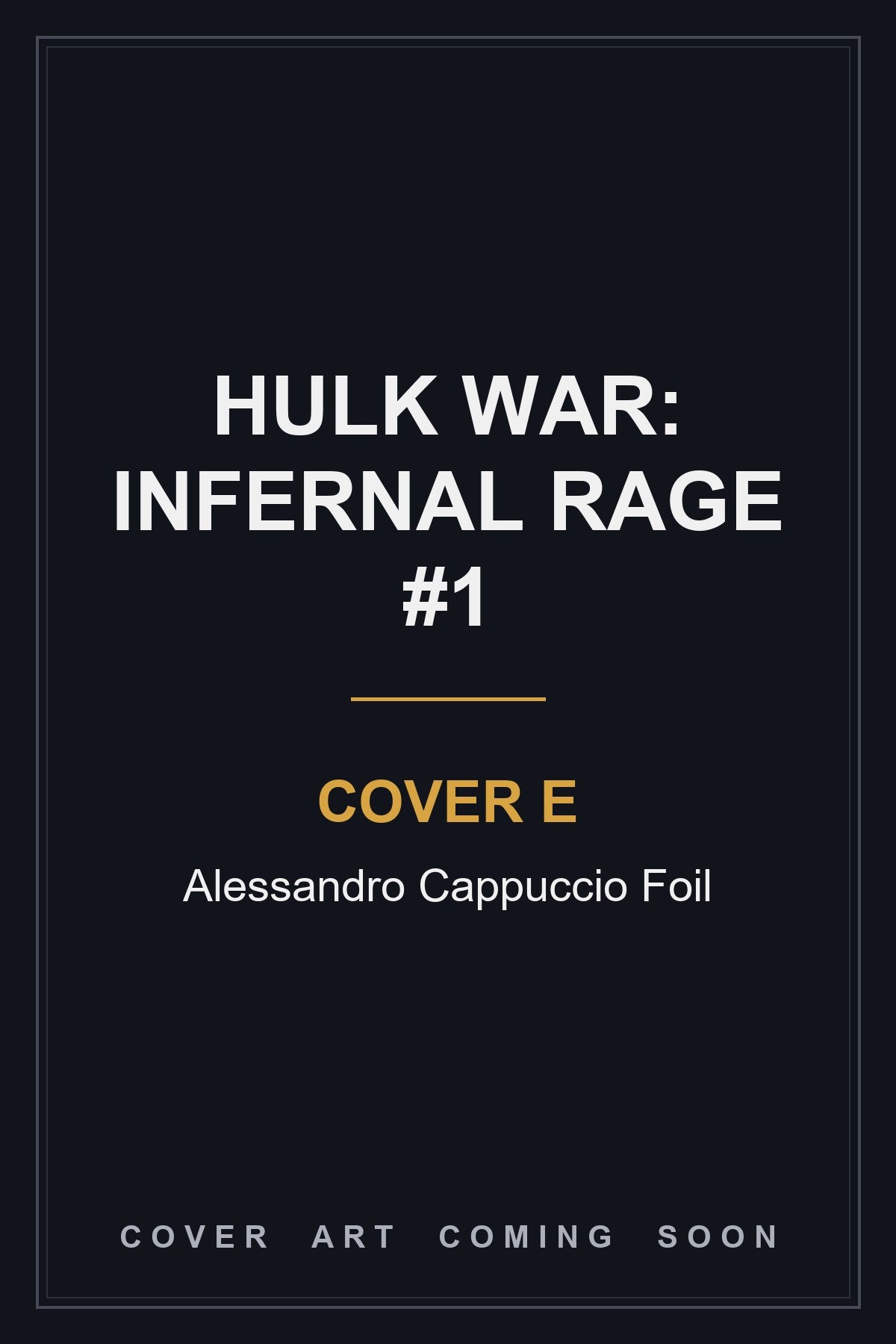 Hulk War: Infernal Rage #1 Cover E Alessandro Cappuccio Foil - cover art coming soon