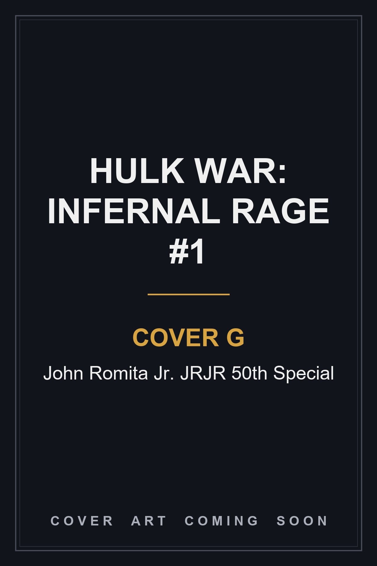 Hulk War: Infernal Rage #1 Cover G John Romita Jr. JRJR 50th Special - cover art coming soon