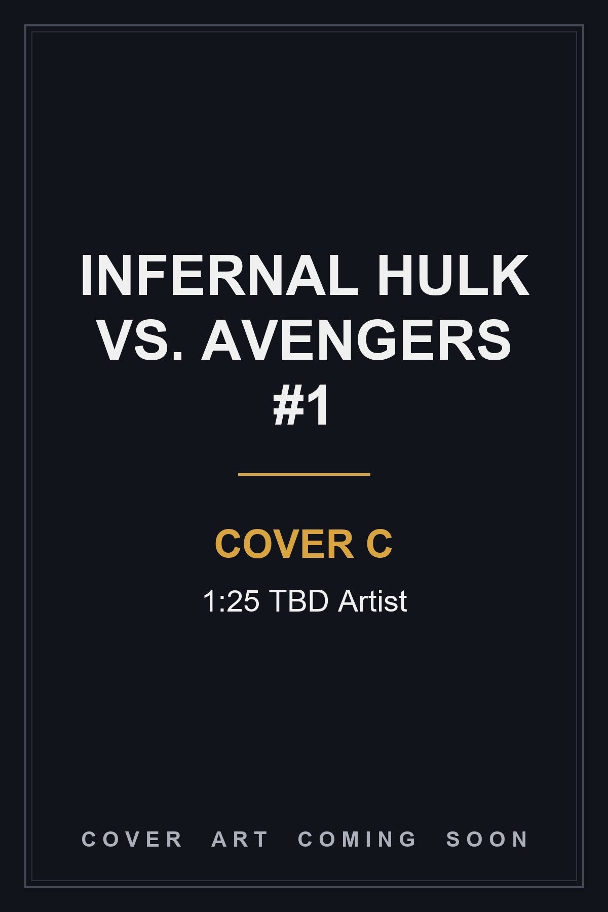 Infernal Hulk vs. Avengers #1 Cover C 1:25 TBD Artist — cover art coming soon