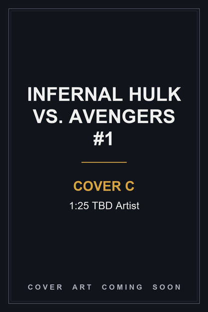 Infernal Hulk vs. Avengers #1 Cover C 1:25 TBD Artist — cover art coming soon