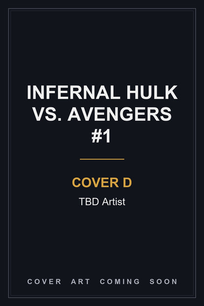 Infernal Hulk vs. Avengers #1 Cover D TBD Artist — cover art coming soon