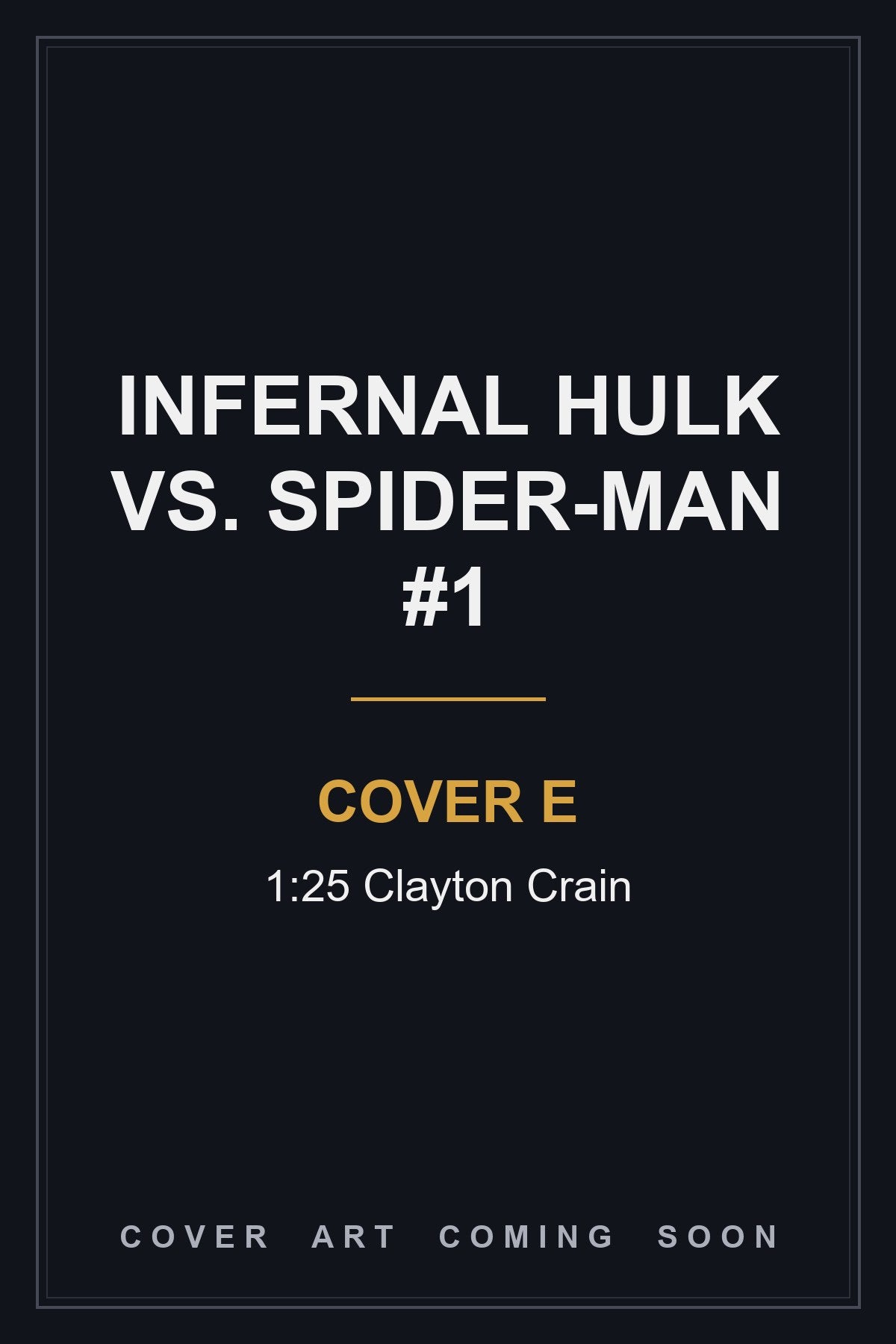 Infernal Hulk vs. Spider-Man #1 Cover E 1:25 Clayton Crain — cover art coming soon