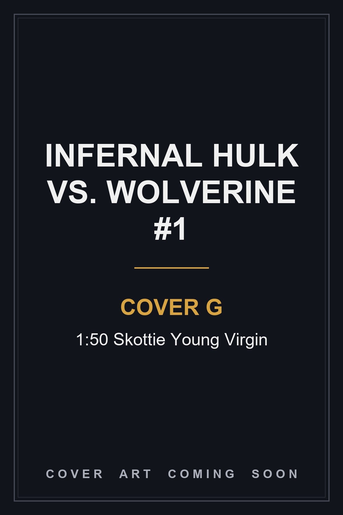 Infernal Hulk vs. Wolverine #1 Cover G 1:50 Skottie Young Virgin — cover art coming soon