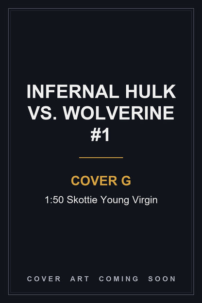 Infernal Hulk vs. Wolverine #1 Cover G 1:50 Skottie Young Virgin — cover art coming soon