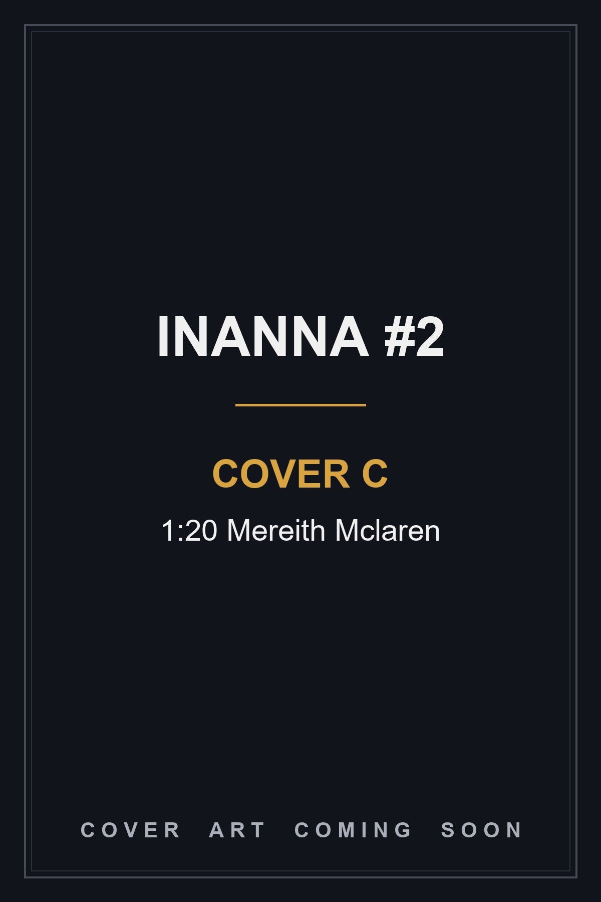 Inanna #2 Cover C 1:20 Mereith Mclaren - cover art coming soon