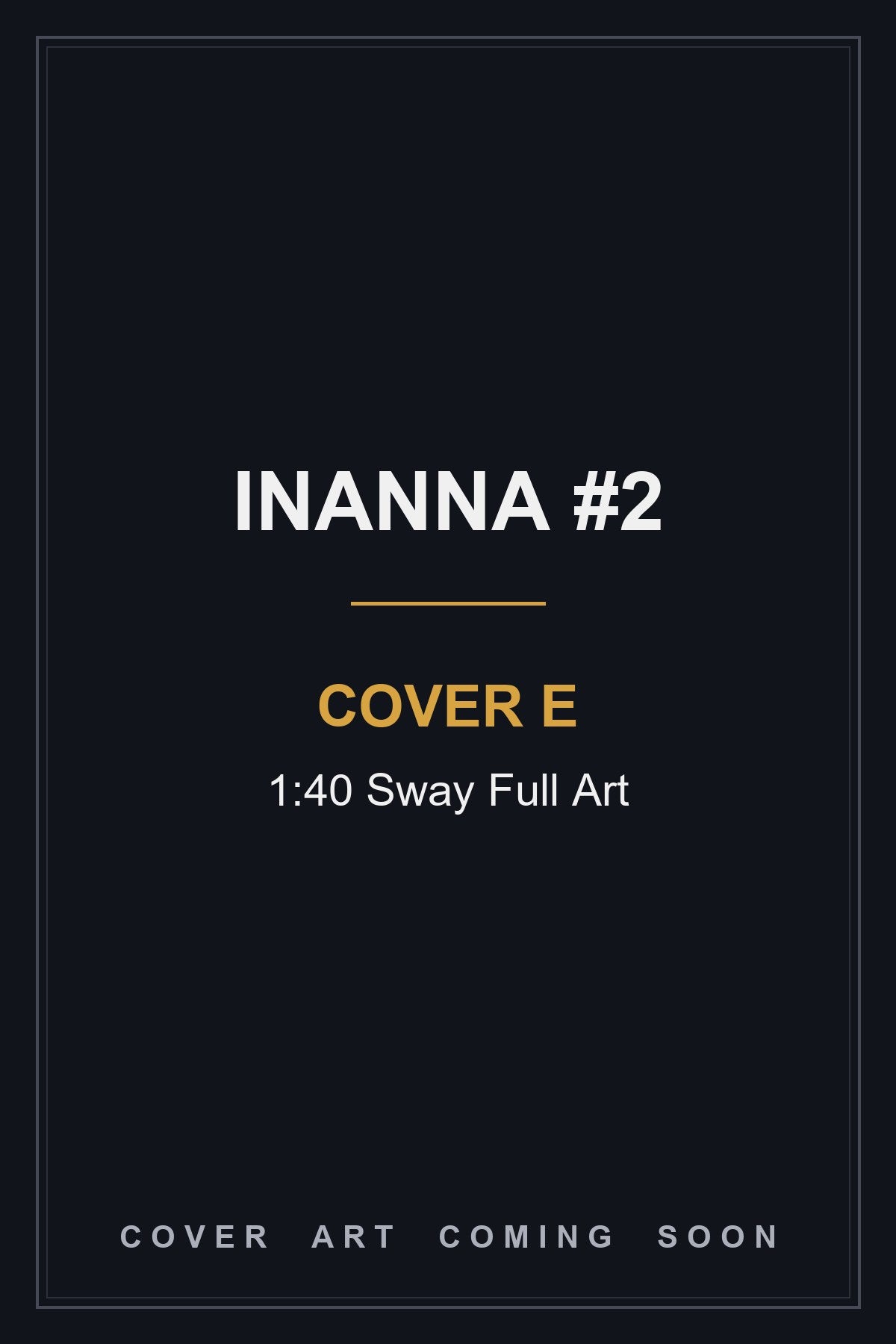Inanna #2 Cover E 1:40 Sway Full Art - cover art coming soon