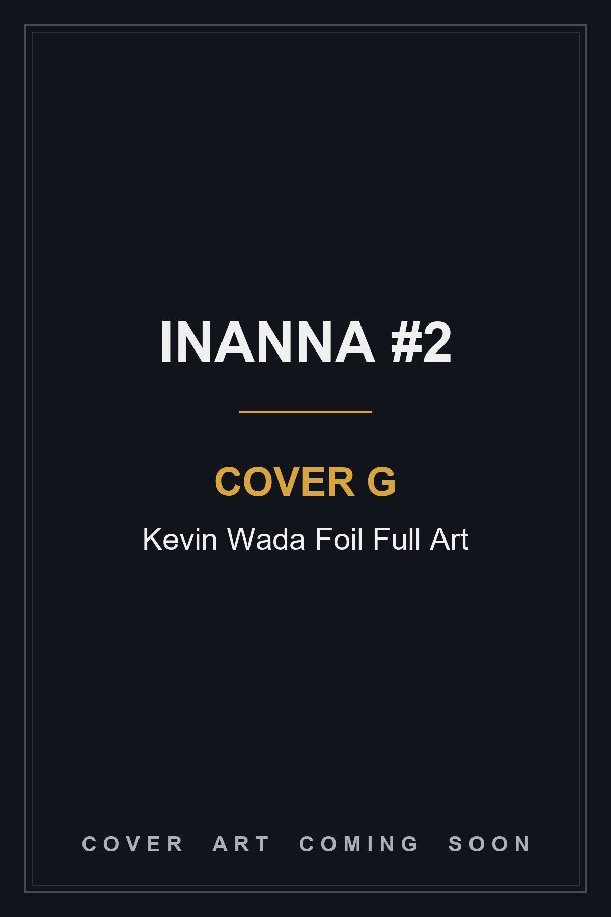 Inanna #2 Cover G Kevin Wada Foil Full Art - cover art coming soon