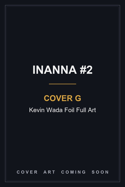 Inanna #2 Cover G Kevin Wada Foil Full Art - cover art coming soon
