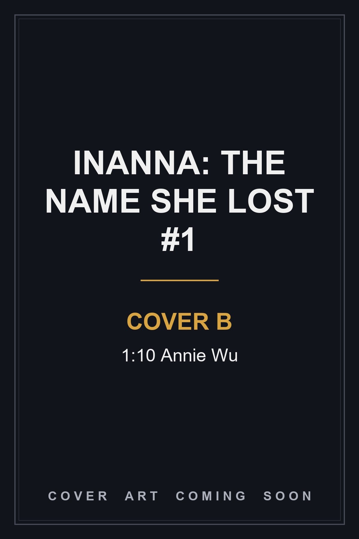Inanna: The Name She Lost #1 Cover B 1:10 Annie Wu — cover art coming soon