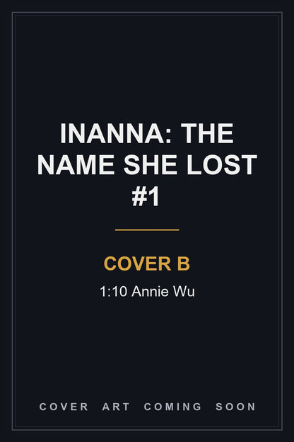 Inanna: The Name She Lost #1 Cover B 1:10 Annie Wu — cover art coming soon