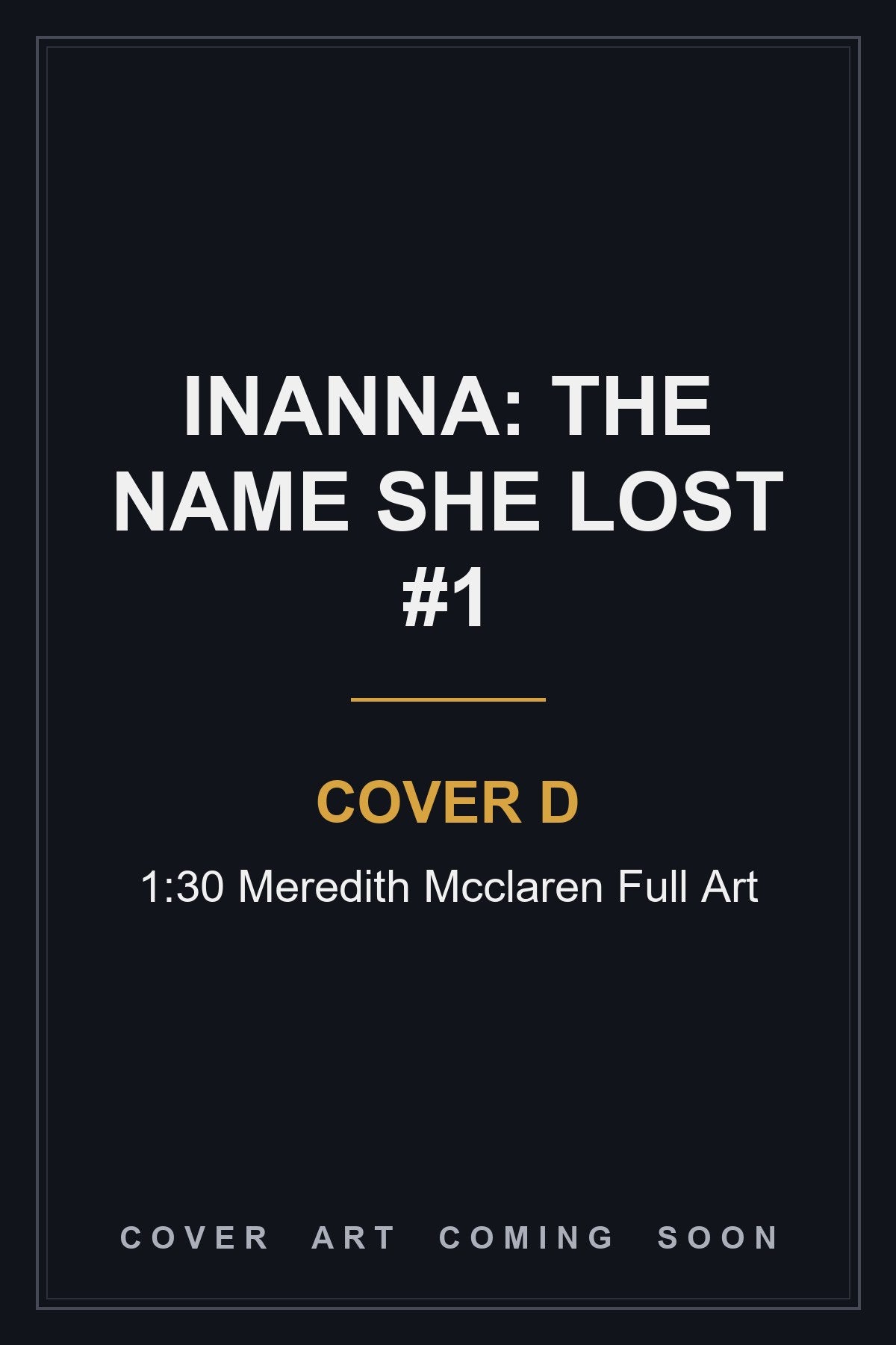 Inanna: The Name She Lost #1 Cover D 1:30 Meredith Mcclaren Full Art — cover art coming soon