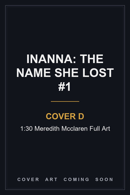 Inanna: The Name She Lost #1 Cover D 1:30 Meredith Mcclaren Full Art — cover art coming soon