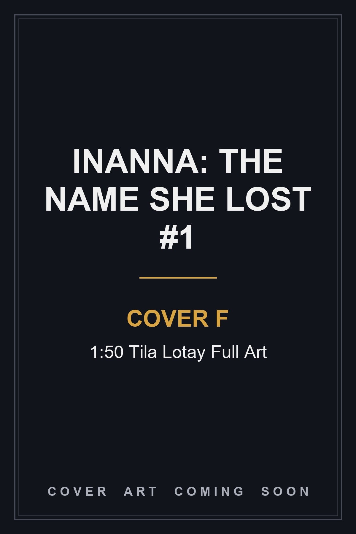 Inanna: The Name She Lost #1 Cover F 1:50 Tila Lotay Full Art — cover art coming soon