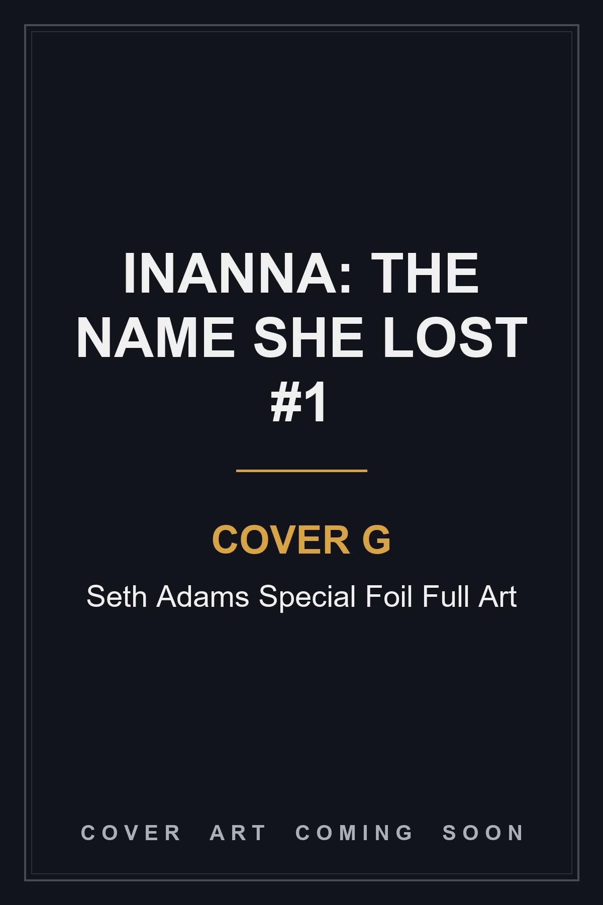 Inanna: The Name She Lost #1 Cover G Seth Adams Special Foil Full Art — cover art coming soon