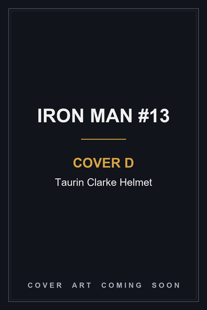 Iron Man #13 Cover D Taurin Clarke Helmet - cover art coming soon