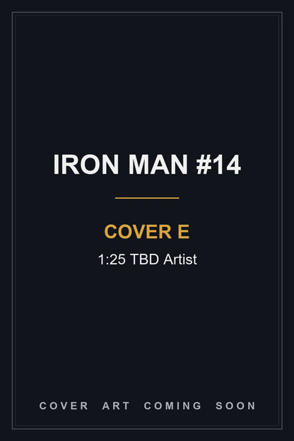 Iron Man #14 Cover E 1:25 TBD Artist - cover art coming soon