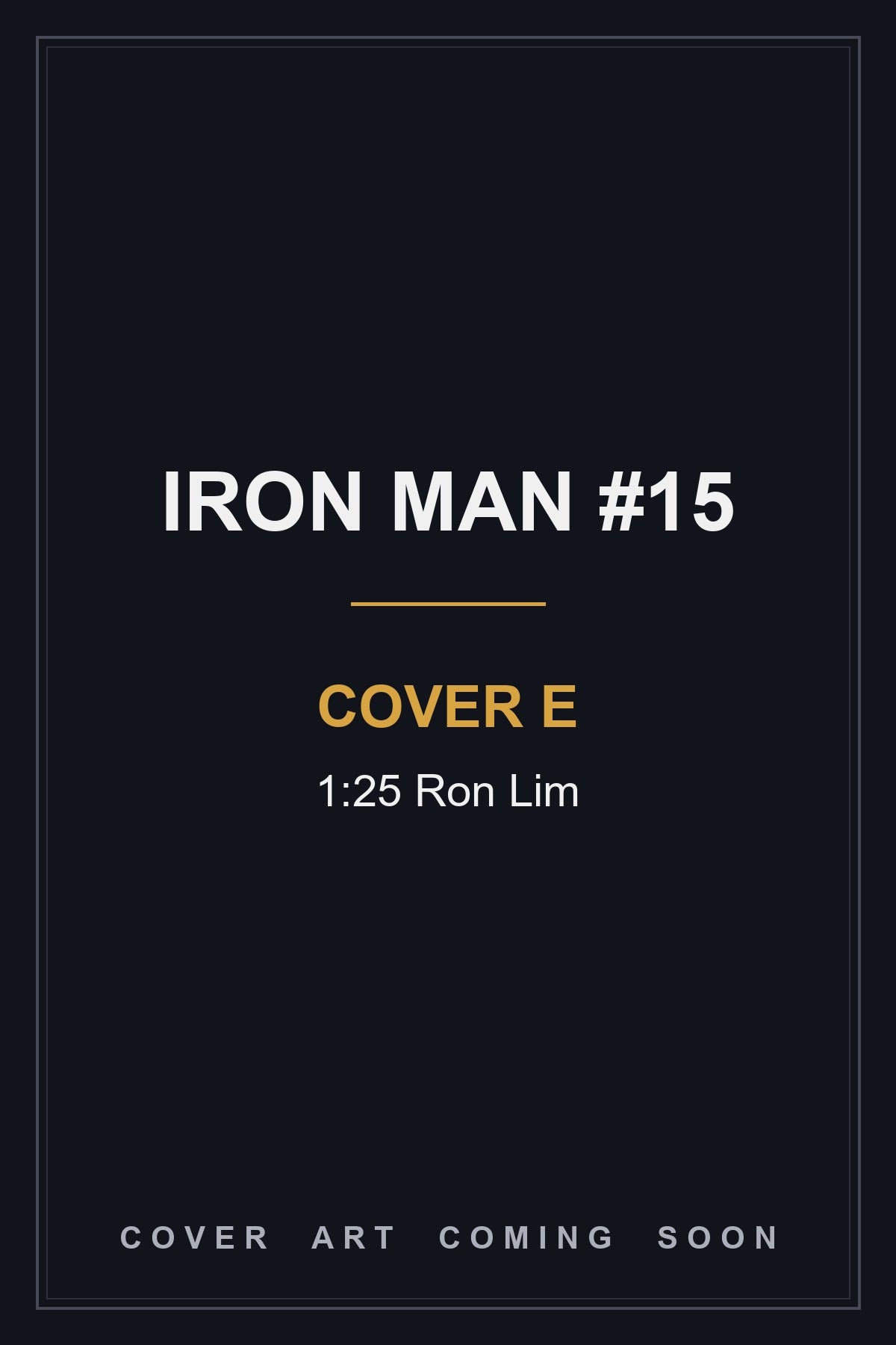 Iron Man #15 Cover E 1:25 Ron Lim - cover art coming soon
