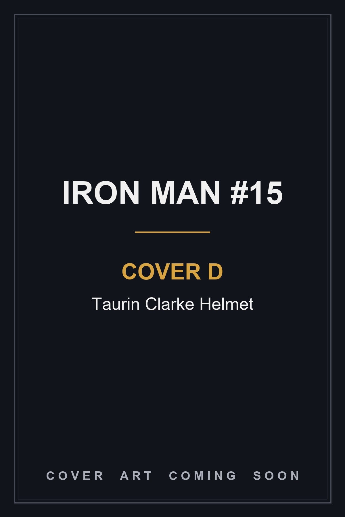 Iron Man #15 Cover D Taurin Clarke Helmet - cover art coming soon