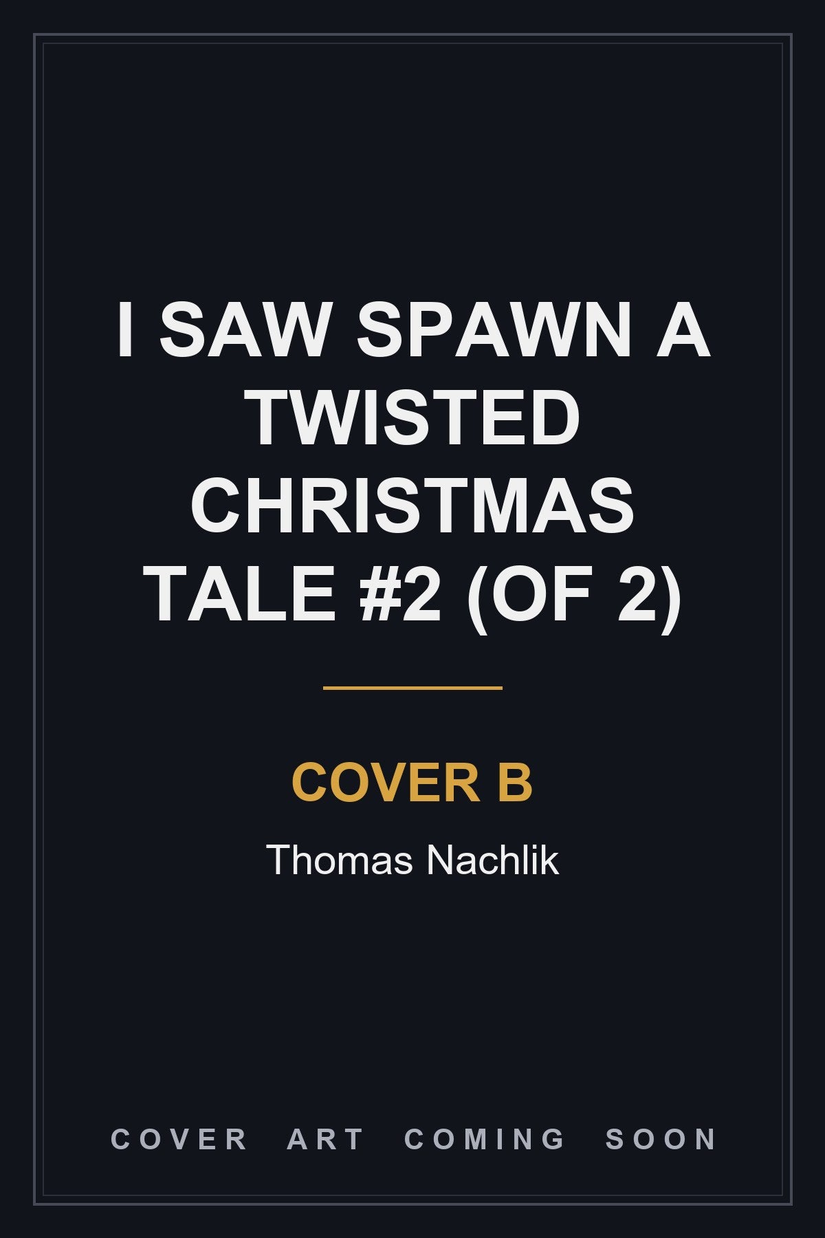 I Saw Spawn A Twisted Christmas Tale #2 (Of 2) Cover B Thomas Nachlik - cover art coming soon