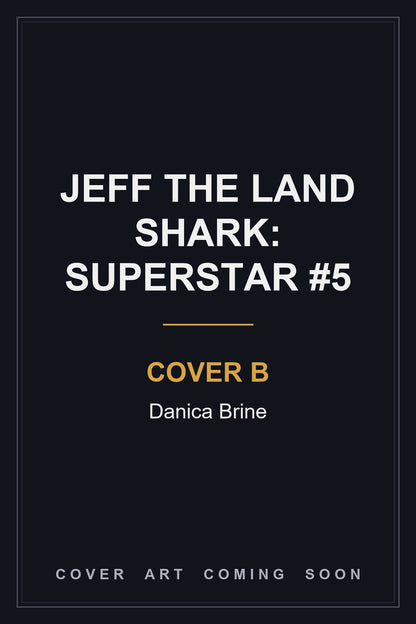 JEFF THE LAND SHARK: SUPERSTAR #5 Cover B Danica Brine - cover art coming soon