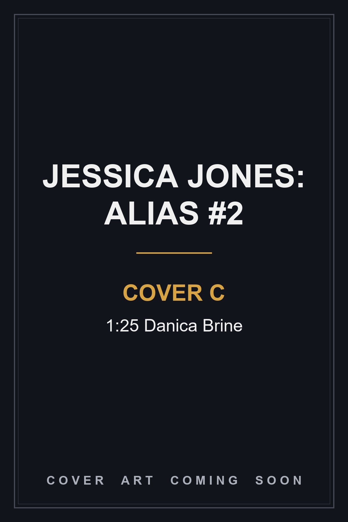 Jessica Jones: Alias #2 Cover C 1:25 Danica Brine - cover art coming soon